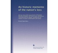 An historic memento of the nation's loss: the true story of the assassination of President McKinley at Buffalo, with many scenes and pictures ... tributes of respect at Washington and Canton
