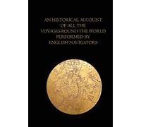 An historical account of all the voyages round the world, performed by English navigators - Illustrated Edition: Complete Four-Volume Edition English Navigators and Global Exploration