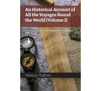 An Historical Account of All the Voyages Round the World (Volume I): The Great English Circumnavigations from Drake to Captain Cook
