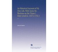 An Historical Account of My Own Life, With Some Reflections on the Times I Have Lived in. (1671-1731.): V.1