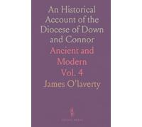 An Historical Account of the Diocese of Down and Connor: Ancient and Modern