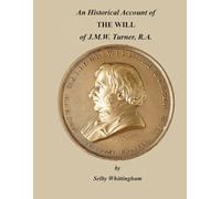 An Historical Account of The Will of J.M.W. Turner, RA