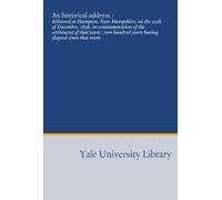An historical address :: delivered at Hampton, New-Hampshire, on the 25th of December, 1838, in commemoration of the settlement of that town : two hundred years having elapsed since that event