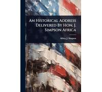 An Historical Address Delivered By Hon. J. Simpson Africa