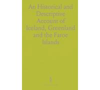 An Historical and Descriptive Account of Iceland, Greenland and the Faroe Islands: With Illustrations of Their Natural History