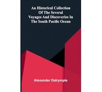 An Historical Collection of the Several Voyages and Discoveries in the South Pacific Ocean