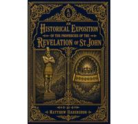 An Historical Exposition of the Prophecies of the Revelation of St. John