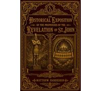 An Historical Exposition of the Prophecies of the Revelation of St. John