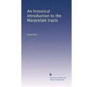 An historical introduction to the Marprelate tracts