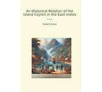 An Historical Relation of the Island Ceylon in the East Indies (Classic Books)