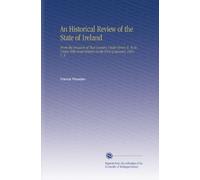 An Historical Review of the State of Ireland: From the Invasion of That Country Under Henry Ii. To Its Union With Great Britain on the First of January 1801. V. 3