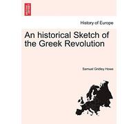 An historical Sketch of the Greek Revolution