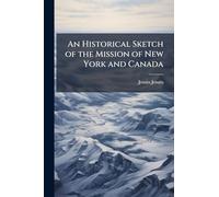 An Historical Sketch of the Mission of New York and Canada