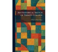 An Historical Sketch of Trinity College