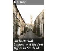An Historical Summary Of The Post Office In Scotland (ebook)