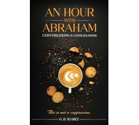 An Hour With Abraham: Conversations In Consciousness