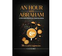 An Hour With Abraham: Conversations In Consciousness