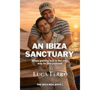 AN IBIZA SANCTUARY: When getting lost is the only way to find yourself (The Ibiza Men)