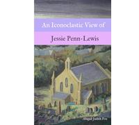 An Iconoclastic View of Jessie Penn-Lewis