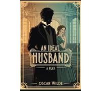 AN IDEAL HUSBAND: A PLAY