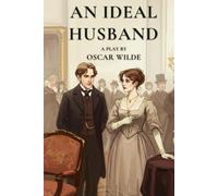An Ideal Husband: A Play