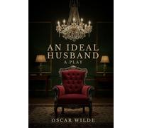 AN IDEAL HUSBAND: A PLAY