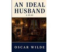 AN IDEAL HUSBAND: A Play