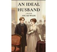 An Ideal Husband: A Play