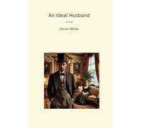 An Ideal Husband (Classic Books)