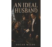 An Ideal Husband: Political Blackmail, a Hidden Scandal, and the Price of a Perfect Reputation