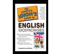 An Idiom's Guide to English Idiosyncrasies: English idiomatic expressions & phrases