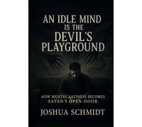 An Idle Mind Is the Devil’s Playground: How Mental Laziness Becomes SATAN'S OPEN DOOR (Soul Seeds)