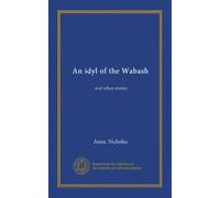 An idyl of the Wabash: and other stories