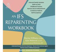 An Ifs Reparenting Workbook: Internal Family Systems Skills to Heal Childhood Trauma, Nurture Secure Attachments, and Embrace Radical Self-Acceptance