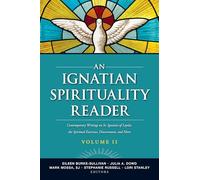 An Ignatian Spirituality Reader: Contemporary Writings on St. Ignatius of Loyola, the Spiritual Exercises, and More (II)
