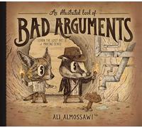 An Illustrated Book of Bad Arguments: Learn the Lost Art of Making Sense