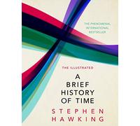 An Illustrated Brief History Of Time: the beautifully illustrated edition of Professor Stephen Hawking’s bestselling masterpiece
