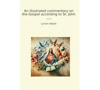 An illustrated commentary on the Gospel according to St. John (Classic Books)