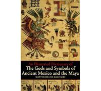 An Illustrated Dictionary of the Gods and Symbols of Ancient Mexico and the Maya