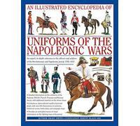An Illustrated Encyclopedia: Uniforms of the Napoleonic Wars: campaign maps; Provides an unrivalled source of visual information on the fighting men of the period by Smith, Digby (2006) Hardcover