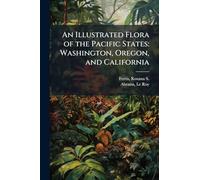 An Illustrated Flora of the Pacific States: Washington, Oregon, and California