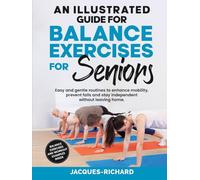 An Illustrated Guide For Balance Exercises For Seniors: Easy and gentle routines to enhance mobility, prevent falls and stay independent without leaving home.