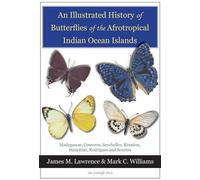 An Illustrated History of Butterflies of the Afrotropical Indian Ocean Islands: Madagascar, Comoros, Seychelles, Reunion, Mauritius, Rodrigues and Socotra