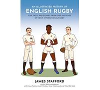 An Illustrated History of English Rugby: Fun, Facts and Stories from over 150 Years of Men’s International Rugby (Illustrated Rugby Histories)