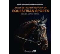 An Illustrated History of Equestrian Sports: Dressage, Jumping, Eventing
