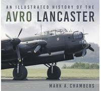 An Illustrated History of the Avro Lancaster