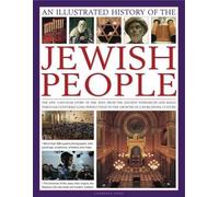 [An Illustrated History of the Jewish People: the Epic 4,000-year Story of the Jews, from the Ancient Patriarchs and Kings Through Centuries-long Persecution to the Growth of a Worldwide Culture] (By: Lawrence Joffe) [published: September, 2012]