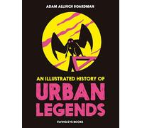 An Illustrated History of Urban Legends (The Illustrated History Of)