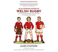 An Illustrated History of Welsh Rugby: Fun, Facts and Stories from 140 Years of International Rugby (Illustrated Rugby Histories)