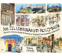 [[An Illustrated Journey: Inspiration from the Private Art Journals of Traveling Artists, Illustrators and Designers]] [By: Danny Gregory] [March, 2013]